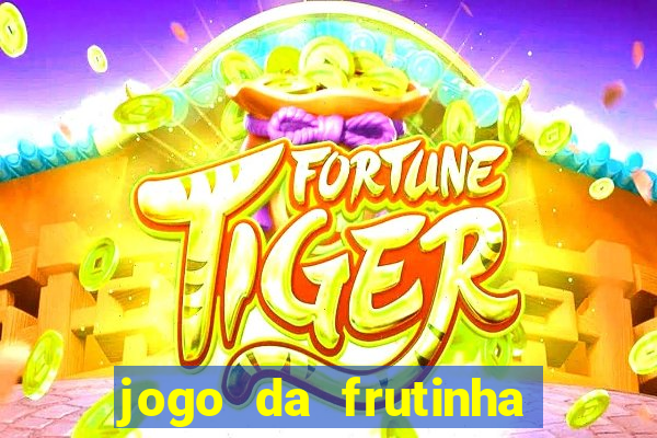 jogo da frutinha da dinheiro